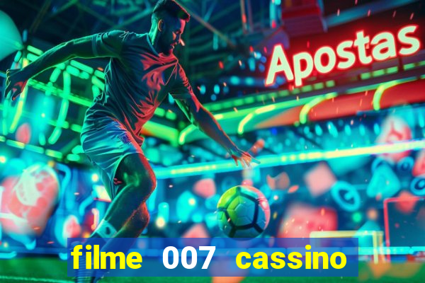 filme 007 cassino royale completo dublado youtube